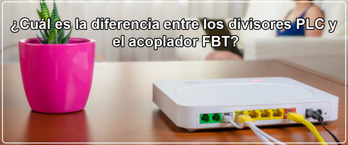 Cuál es la diferencia entre los divisores PLC y el acoplador FBT ...